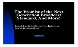 The Promise of the Next Generation Broadcast Standard, And More! Slides
