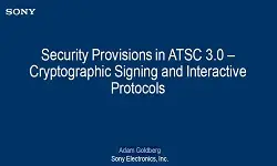 Security Provisions in ATSC 3.0 Cryptographic Signing and Interactive Protocols Slides