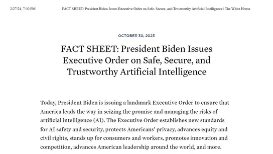 FACT SHEET: President Biden Issues
Executive Order on Safe, Secure, and
Trustworthy Artificial Intelligence, Oct 30, 2023