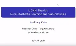 Tutorial: Deep Stochastic Learning and Understanding