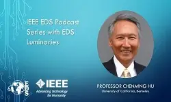 IEEE EDS Podcast Series with EDS Luminaries -Chenming Hu- Episode 1