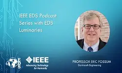IEEE EDS Podcast Series with EDS Luminaries -Eric Fossum- Episode 4