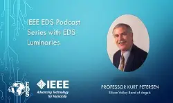IEEE EDS Podcast Series with EDS Luminaries -Kurt Petersen- Episode 5