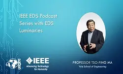 IEEE EDS Podcast Series with EDS Luminaries -Tso-Ping Ma- Episode 6