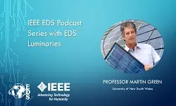 IEEE EDS Podcast Series with EDS Luminaries -Martin Green- Episode 11