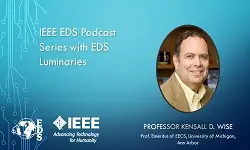 IEEE EDS Podcast Series with EDS Luminaries -Ken Wise- Episode 12