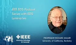 IEEE EDS Podcast Series with EDS Luminaries -Richard Muller- Episode 14
