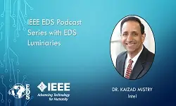 IEEE EDS Podcast Series with EDS Luminaries -Kaizad Mistry- Episode 15