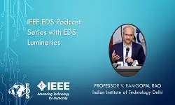 IEEE EDS Podcast Series with EDS Luminaries -V. Ramgopal Rao- Episode 21