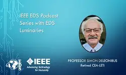 IEEE EDS Podcast Series with EDS Luminaries -Simon Deleonibus- Episode 23