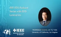 IEEE EDS Podcast Series with EDS Luminaries -Chang-Jin "CJ" Kim- Episode 24