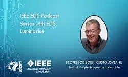 IEEE EDS Podcast Series with EDS Luminaries -Sorin Cristoloveanu- Episode 25