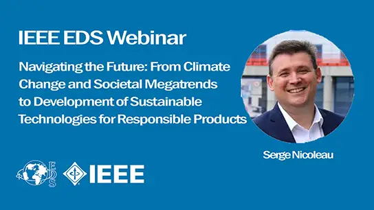 Semiconductor Manufacturing Webinar Series  Topic: Navigating the Future: From Climate Change and Societal Megatrends to development of Sustainable Technologies for Responsible Products (Video)