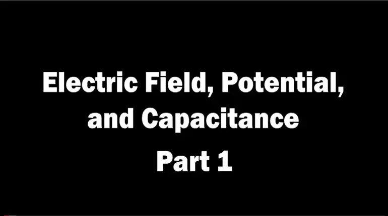 Electric Field, Potential, and Capacitance Part 1