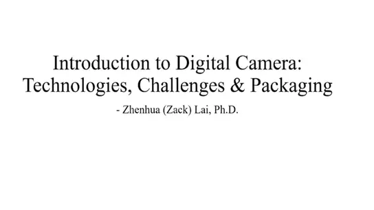 Introduction to Digital Cameras: Technology, Packaging, Challenges