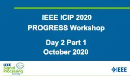 PROGRESS Workshop ICIP 2020 - Day 2 Part 1