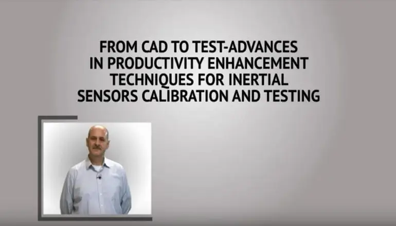 From CAD to Test – Advances in Productivity Enhancement Techniques for Inertial Sensors Calibration and Testing