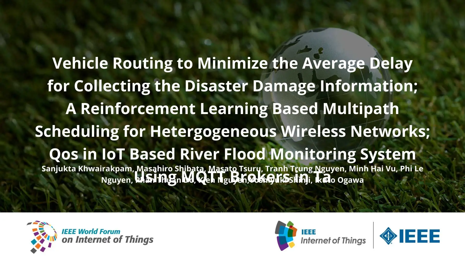 Vehicle Routing to Minimize the Average Delay for Collecting the Disaster Damage Information; A Reinforcement Learning Based Multipath Scheduling for Hetergogeneous Wireless Networks; Qos in IoT Based River Flood Monitoring System Using MQTT Brokers in Ta