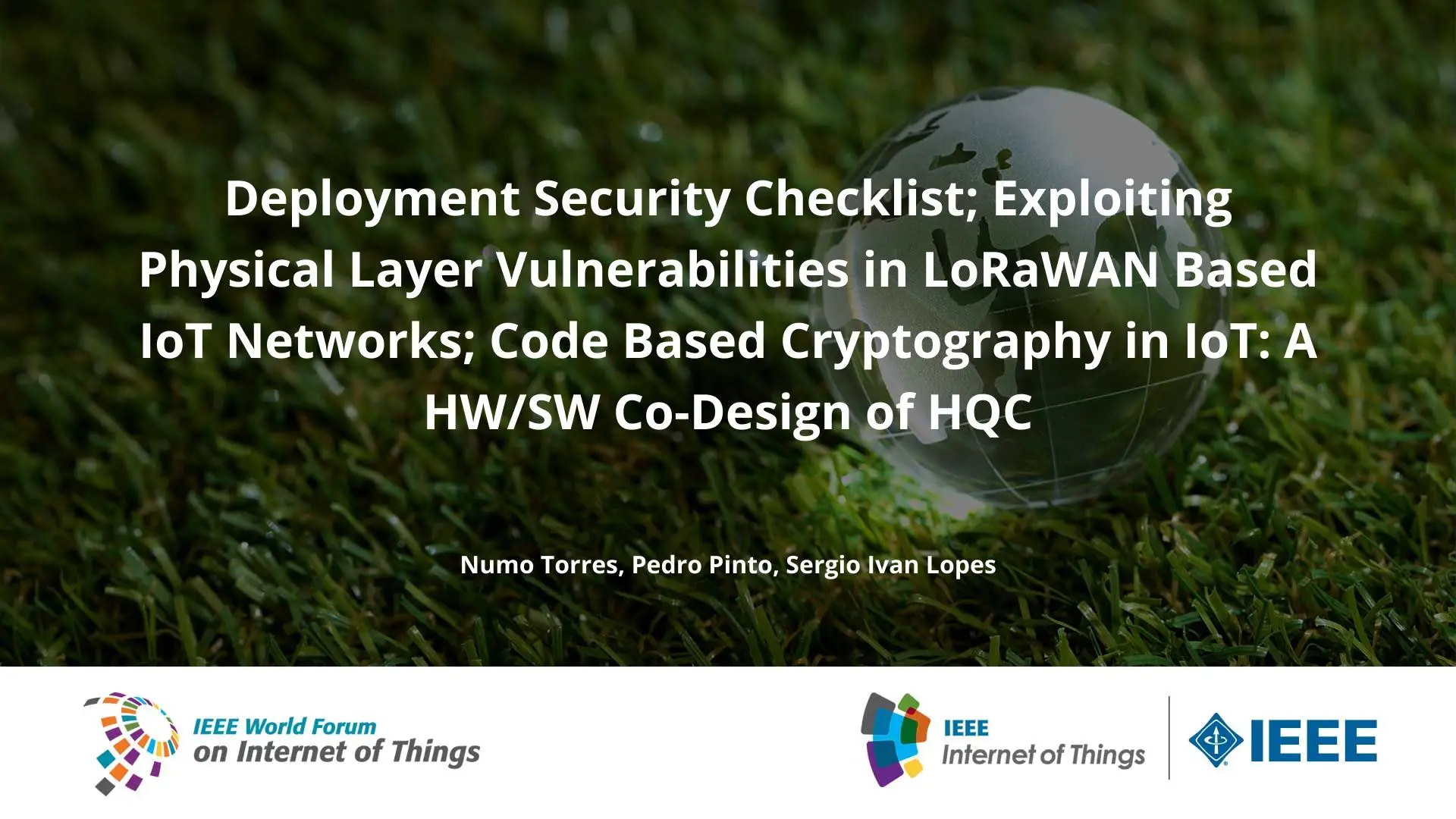 Deployment Security Checklist; Exploiting Physical Layer Vulnerabilities in LoRaWAN Based IoT Networks; Code Based Cryptography in IoT: A HW/SW Co-Design of HQC