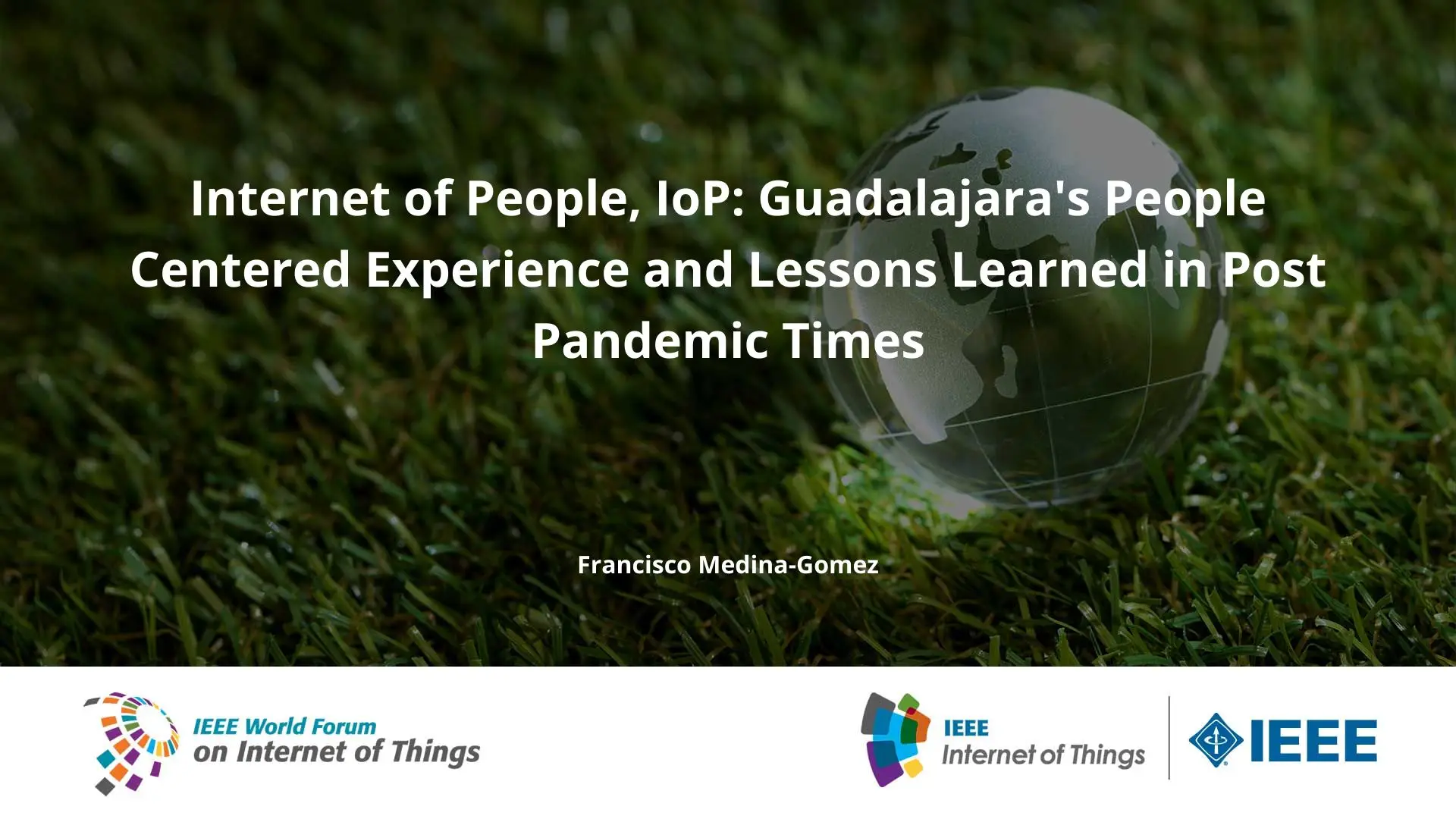 Internet of People, IoP: Guadalajara''s People Centered Experience and Lessons Learned in Post Pandemic Times