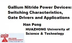Gallium Nitride Power Devices: Switching Characteristics, Gate Drivers and Applications Slides