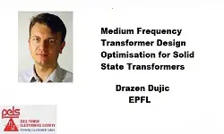 Medium Frequency Transformer Design Optimisation for Solid State Transformers Slides