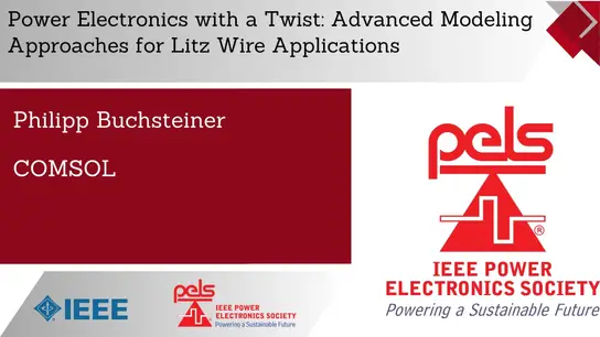 Power Electronics with a Twist: Advanced Modeling Approaches for Litz Wire Applications-Slides