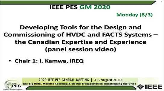 2020 PES GM 8/3 Panel Video: Developing Tools for the Design and Commissioning of HVDC and FACTS Systems – the Canadian Expertise and Experience