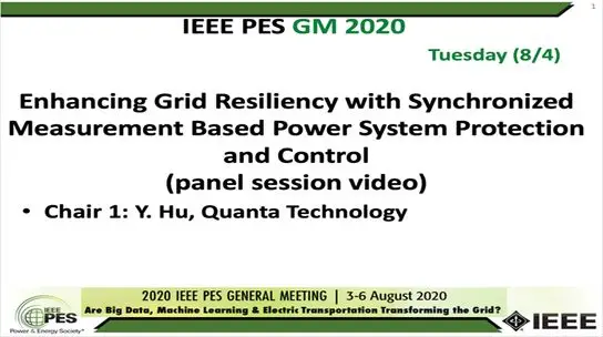 2020 PES GM 8/4 Panel Video: Enhancing Grid Resiliency with Synchronized Measurement Based Power System Protection and Control