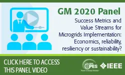 2020 PES GM 8/4 Panel Video: Success Metrics and Value Streams for Microgrids Implementation: Economics, reliability, resiliency or sustainability?