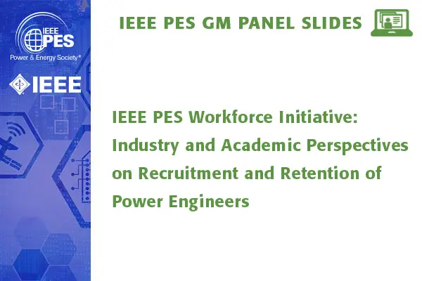 IEEE PES Workforce Initiative: Industry and Academic Perspectives on Recruitment and Retention of Power Engineers