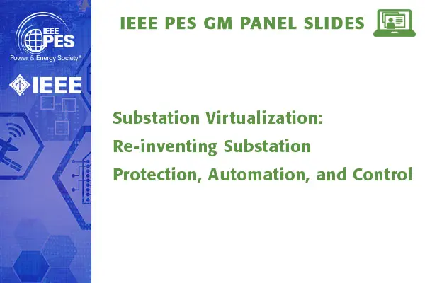 Substation Virtualization: Re-inventing Substation Protection, Automation, and Control