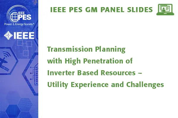 Transmission Planning with High Penetration of Inverter Based Resources – Utility Experience and Challenges