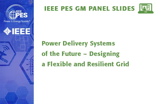 Power Delivery Systems of the Future – Designing a Flexible and Resilient Grid