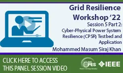 Grid Resilience - Session 5 Part 2: Cyber-Physical Power System Resilience (CPSR) Testbed and its Application