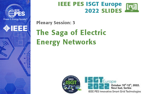 ISGT Europe 2022 plenary session 3: The Saga of Electric Energy Networks (Slides)