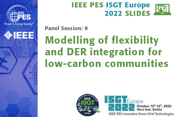 ISGT Europe 2022 panel session 9: Modelling of flexibility and DER integration for low-carbon communities (Slides)