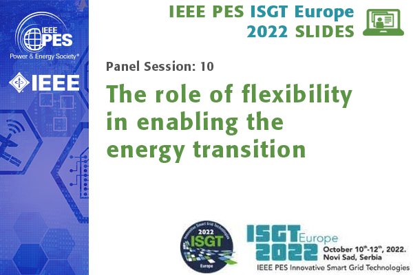 ISGT Europe 2022 panel session 10: The role of flexibility in enabling the energy transition (Slides)