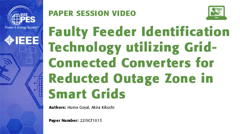 Paper Session Video: Faulty Feeder Identification Technology utilizing Grid-Connected Converters for Reducted Outage Zone in Smart Grids (22ISGT1013)