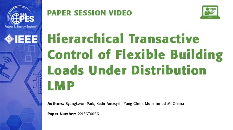 Paper Session Video: Hierarchical Transactive Control of Flexible Building Loads Under Distribution LMP (22ISGT0066)
