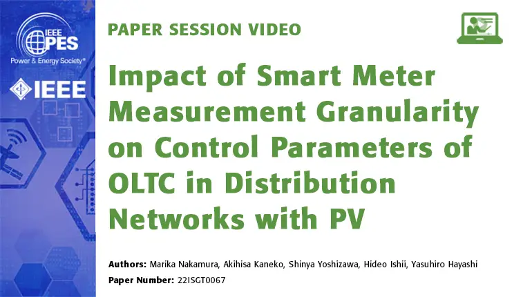 Paper Session Video: Impact of Smart Meter Measurement Granularity on Control Parameters of OLTC in Distribution Networks with PV (22ISGT0067)