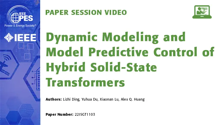 Paper Session Video: Dynamic Modeling and Model Predictive Control of Hybrid Solid-State Transformers (22ISGT1103)