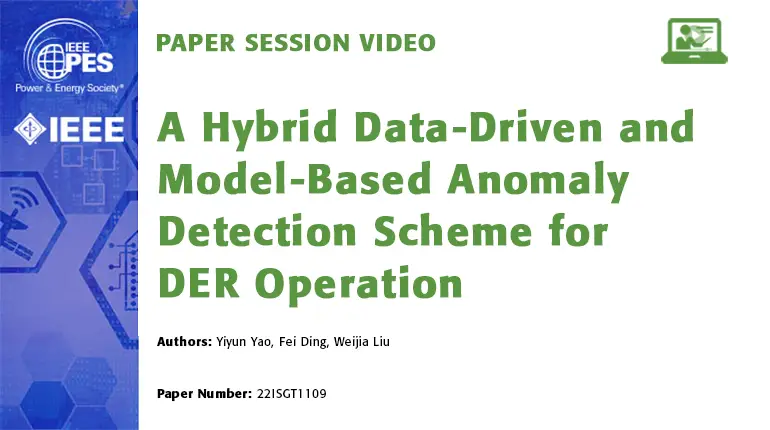Paper Session Video: A Hybrid Data-Driven and Model-Based Anomaly Detection Scheme for DER Operation (22ISGT1109)