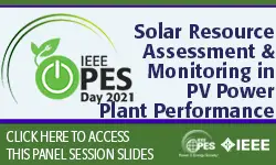 PES Day ''21 Panel Session: The importance of Solar Resource Assessment and Monitoring in PV Power Plant Performance (Slides)