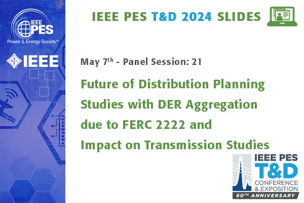 Future of Distribution Planning Studies with DER Aggregation due to FERC 2222 and Impact on Transmission Studies.