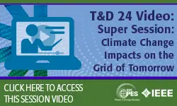 T&D 2024 Conference Video - Super Session 6:  Climate Change Impacts on the Grid of Tomorrow (video)