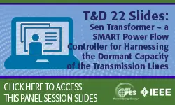 T&D 2022 panel session: Sen Transformer – a SMART Power Flow Controller for Harnessing the Dormant Capacity of the Transmission Lines