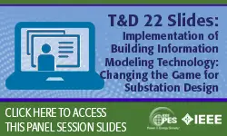 T&D 2022 panel session: Implementation of Building Information Modeling Technology: Changing the Game for Substation Design