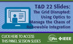 T&D 2022 panel session: The Grid Disrupted: Using Optics to Manage the Chaos of Renewable Integration