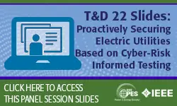 T&D 2022 panel session: Proactively Securing Electric Utilities Based on Cyber-Risk Informed Testing
